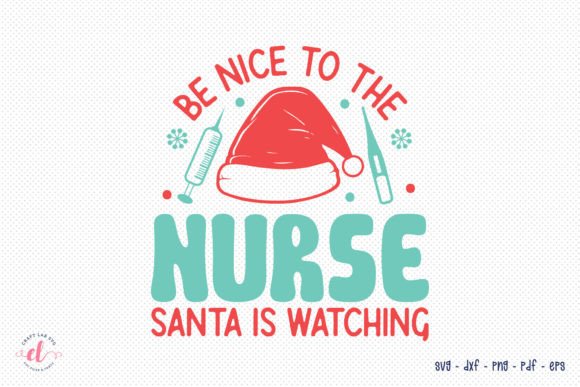 Be Nice to the Nurse, Christmas SVG: Graphics for Crafts