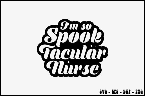 I'm So Spook Tacular Nurse Retro Svg Graphics