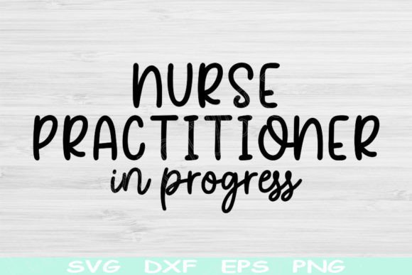 Nurse Practitioner in Progress Svg File: Graphics and Crafts