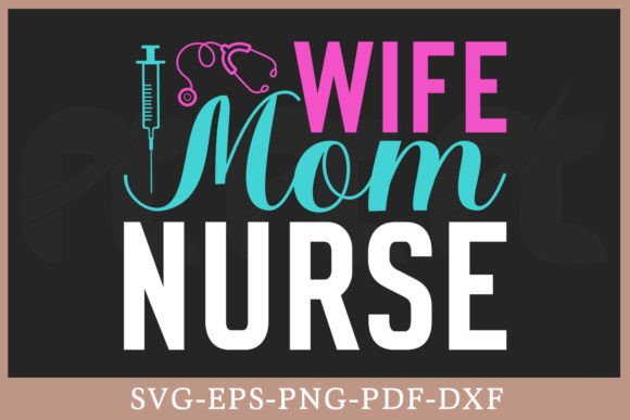 Wife Mom Nurse Gift SVG Shirt Graphics and Crafts